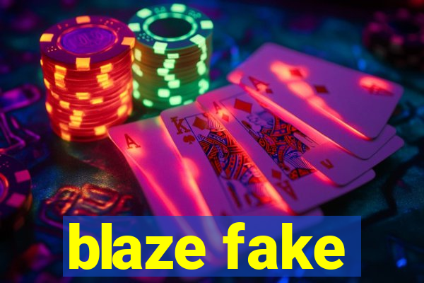 blaze fake